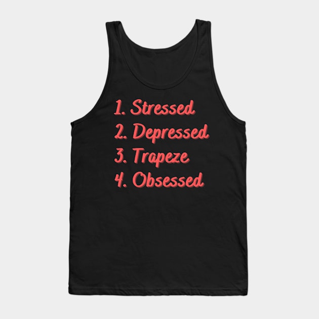 Stressed. Depressed. Trapeze. Obsessed. Tank Top by Eat Sleep Repeat